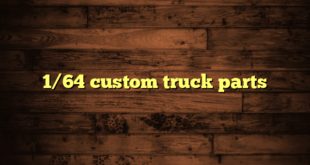 1/64 custom truck parts