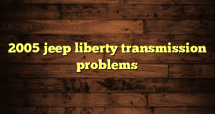 2005 jeep liberty transmission problems