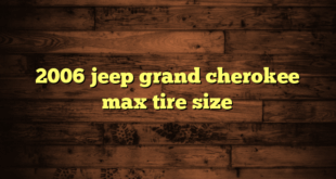 2006 jeep grand cherokee max tire size