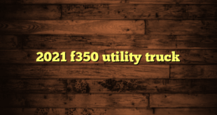 2021 f350 utility truck