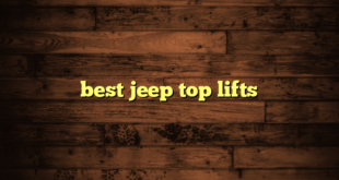 best jeep top lifts