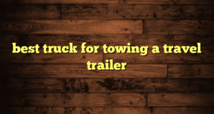best truck for towing a travel trailer