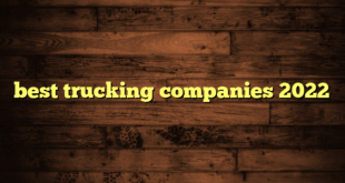 best trucking companies 2022