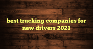 best trucking companies for new drivers 2021