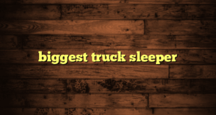 biggest truck sleeper