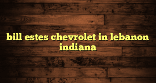 bill estes chevrolet in lebanon indiana