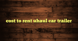 cost to rent uhaul car trailer