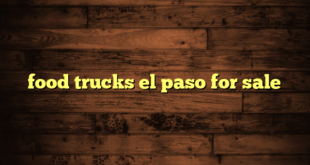 food trucks el paso for sale