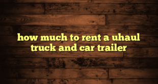 how much to rent a uhaul truck and car trailer