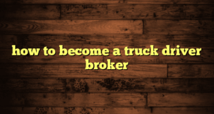 how to become a truck driver broker