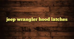 jeep wrangler hood latches