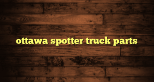 ottawa spotter truck parts