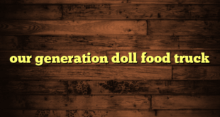 our generation doll food truck