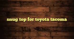 snug top for toyota tacoma