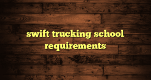 swift trucking school requirements