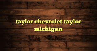 taylor chevrolet taylor michigan