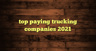 top paying trucking companies 2021