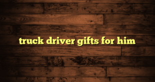 truck driver gifts for him