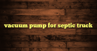 vacuum pump for septic truck