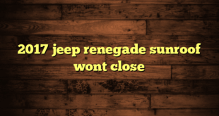 2017 jeep renegade sunroof wont close
