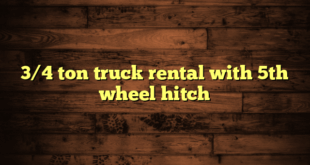3/4 ton truck rental with 5th wheel hitch