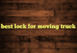 best lock for moving truck