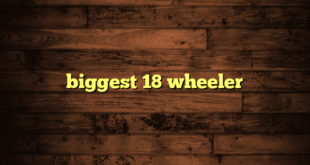 biggest 18 wheeler