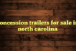 concession trailers for sale in north carolina