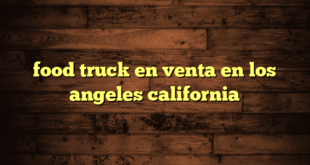 food truck en venta en los angeles california