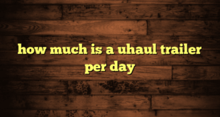 how much is a uhaul trailer per day