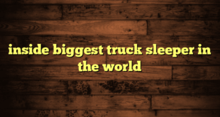 inside biggest truck sleeper in the world