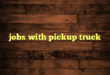 jobs with pickup truck