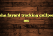 john fayard trucking gulfport ms