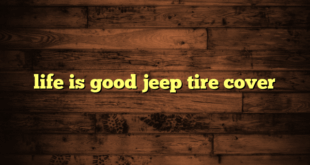 life is good jeep tire cover