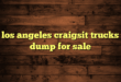 los angeles craigsit trucks dump for sale