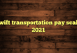 swift transportation pay scale 2021