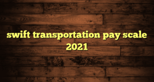 swift transportation pay scale 2021
