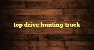 top drive hunting truck