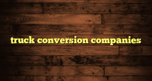 truck conversion companies