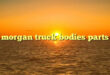 morgan truck parts